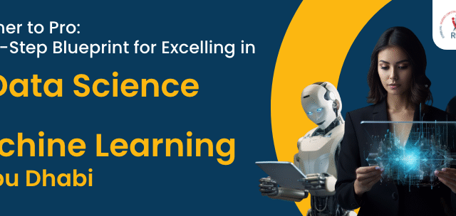 From Beginner to Pro: REI’s 6-Step Blueprint for Excelling in AI Data Science and Machine Learning in Abu Dhabi 
