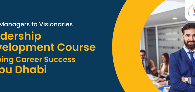  From Managers to Visionaries: Leadership Development Course Shaping Career Success in Abu Dhabi 
