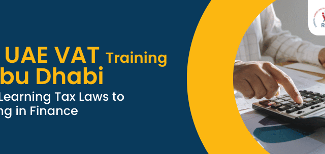 REI’s UAE VAT Course in Abu Dhabi: From Learning Tax Laws to Leading in Finance